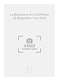 La Bayardere N 2 Cht-Piano (O Bayardere. Fox-Trot)