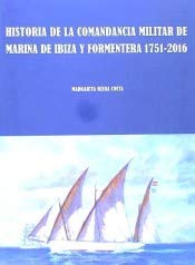 Historia de la Comandancia de la Marina Militar de Ibiza y Formentera 1751-2016 (SIN COLECCION)