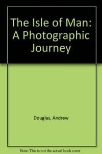 The Isle of Man - a Photographic Journey 0951786873 Book Cover