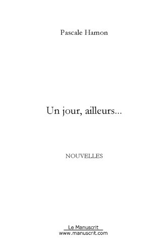 Télécharger Un jour, ailleurs... (Fiction et Littérature) Gratuit
