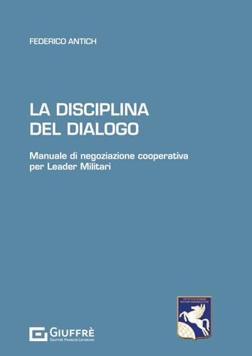 Disciplina Del Dialogo - Manuale Di Negoziazione Cooperativa Per Leader Militari