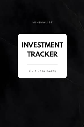 Minimalist Investment Tracker: Portfolio and Investment Log Book for Stocks, ETFs, Dividends, Profit and Loss, Wealth Growth, and Financial Planning