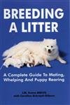 Breeding a Litter: A Complete Guide to Mating Whelping & Puppy Rearing