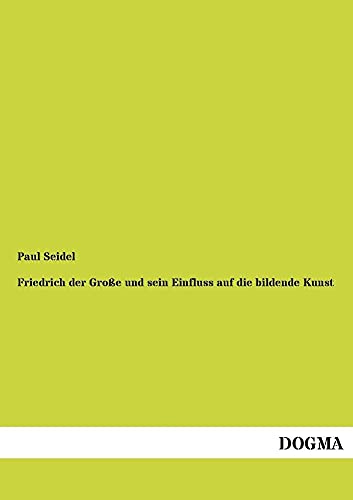 Friedrich Der Grosse Und Sein Einfluss Auf Die Bildende Kunst (German Edition)