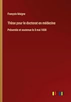 Thèse pour le doctorat en médecine: Présentée et soutenue le 3 mai 1838 3385097029 Book Cover