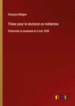 Thèse pour le doctorat en médecine: Présentée et soutenue le 3 mai 1838