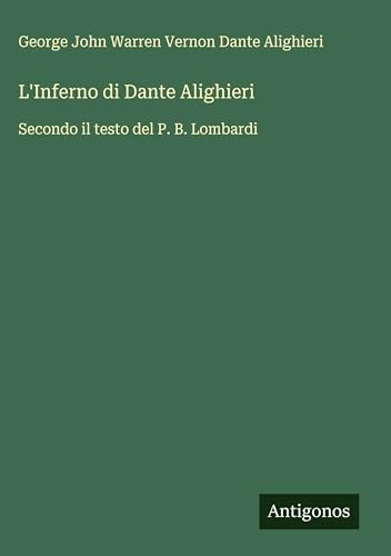 L'Inferno di Dante Alighieri: Secondo il testo del P. B. Lombardi