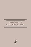 Unleash Your S.E.X.Y. Self-Love Journal