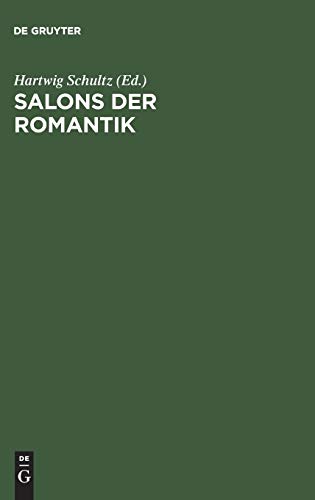 Salons der Romantik: Beiträge eines Wiepersdorfer Kolloquiums zu Theorie und Geschichte des Salons Salons der Romantik: Beiträge eines Wiepersdorfer Kolloquiums zu Theorie und Geschichte des Salons