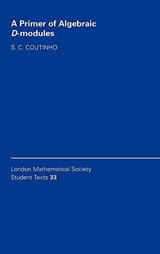 A Primer of Algebraic D-Modules (London Mathematical Society Student Texts, Series Number 33)
