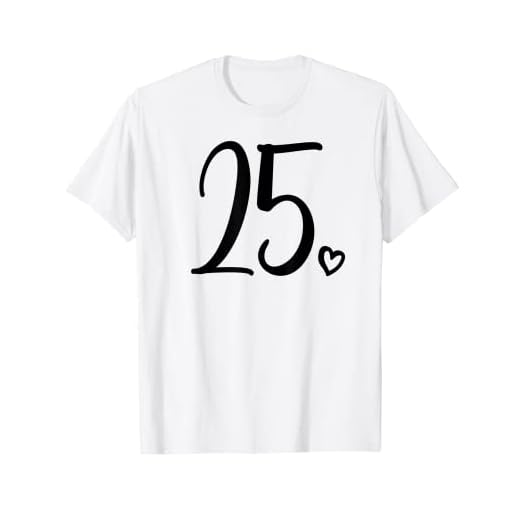 25 cumpleaños para mujeres veinticinco número 25 años lindo Camiseta
