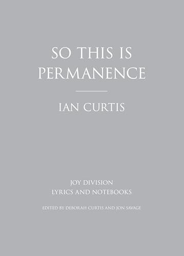 So This is Permanence: Joy Division Lyrics and Notebooks