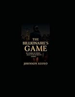 The Billionaire's Game: In a world of power, trust is the deadliest gamble B0F672TM46 Book Cover