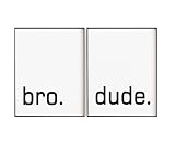 Bro. Dude. Bro Motivational Quote Wall Art Prints - Minimalistic Typography Posters for Boys Bedroom, Dorm Room, Office, or Man Cave - Inspiring Wall Decor - Shimmer Art Paper - Unframed (11X14INCHES)
