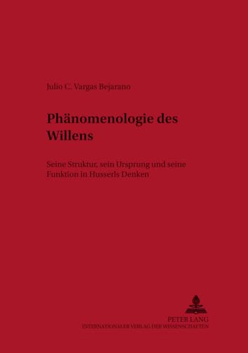 Phänomenologie des Willens: Seine Struktur, sein Ursprung und seine Funktion in Husserls Denken (New Studies in Phenomenology / Neue Studien zur Phänomenologie) (German Edition)