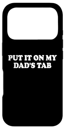 Put It On My Dad's Tab Daddys Girl Im Not Spoiled Daughter X}zP[X iPhone 17 Pro p