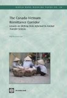 The Canada-Vietnam Remittance Corridor: Lessons On Shifting From Informal To Formal Transfer Systems (World Bank Working Papers, 48)
