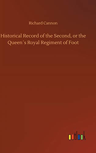 Historical Record of the Second, or the Queen´s Royal Regiment of Foot