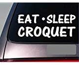 Eat Sleep Croquet StickerG843 8" Vinyl Ball Set Mallet Game Decal Yard Play