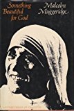 By Malcolm Muggeridge - Something Beautiful for... B01M3R65TF Book Cover