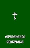 Orthodoxes Gebetbuch: Einführung in die Gebete des orthodoxen Glaubens