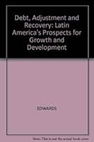 Debt, Adjustment, and Recovery: Latin America's Prospects for Growth and Development 155786019X Book Cover