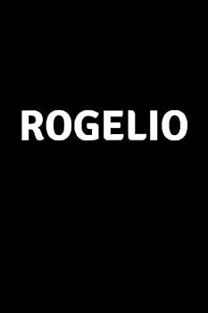 Rogelio : Personalized Notebook - Simple Gift for Man/Boyfriend/Boss Named Rogelio Journal Diary (110 Pages, Blank, Lined 6 X 9 Inches)