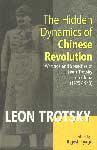 Hidden Dynamics of Chinese Revolution: Writings and Speeches of Leon Trotsky on China 1925 to 1940