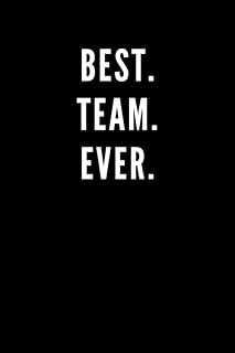 Best. Team. Ever.: Great Gift Idea With Funny Saying On Cover, Coworkers (110 Pages, Lined Blank 6x9) Employees, Clubs New ... (Hilarious Office Journals For Co-worker