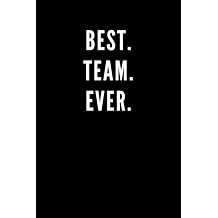 Best. Team. Ever. Great Gift Idea With Funny Saying On Cover, Coworkers 110 Pages, Lined Blank 6x9 Employees, Clubs New ... Hilarious Office Journals For Co-worker