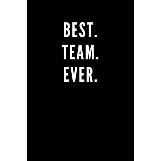 Best. Team. Ever.: Great Gift Idea With Funny Saying On Cover, Coworkers (110 Pages, Lined Blank 6x9) Employees, Clubs New ... (Hilarious Office Journals For Co-worker