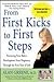 From First Kicks to First Steps : Nurturing Your Baby's Development from Pregnancy Through the First Year of Life