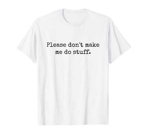 Please Don't Make Me Do Stuff Funny Lazy Introvert Teenager T-Shirt