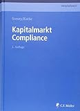 Kapitalmarkt Compliance (C.F. Müller Wirtschaftsrecht) - André-M. Szesny LL.M., Thorsten Kuthe, Markus Adick, Marcus Bergmann, Denise Blessing, Laura Blumhoff, Malte Cordes, Boris Dürr, Tobias Eggers, Janine Fehn-Claus, Philipp Gehrmann, Silke Glawischnig-Quinke, Uwe Heim, Jesco Idler, Götz G. Karrer, Ursula Kleinert, Joachim Lorenzen, Christian May, Stephan Niermann, Michael Bernd Peters, Katja Plückelmann, Tamina Preuß, Michael Racky, Markus Rheinländer, Karl Richter, Barbara Roth LL.M., Markus Rübenstahl Mag.iur., Miriam Schäfer, Christoph Schlossarek, Burkhard Schmitt, Christian Schuler, Judith Marie Schwinger, Susanne Stauder, Michaela Theißen, Daniel Venter, Sabine Wagner, Dominik Zeitz, Madeleine Zipperle