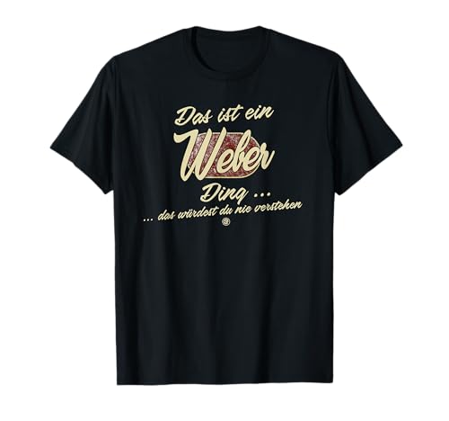 Das ist ein Weber Ding - Lustiges Familie Weber T-Shirt