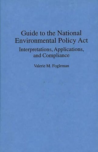 Guide to the National Environmental Policy Act: Interpretations, Applications, and Compliance (Bibliographies and Indexes in)