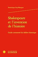 Shakespeare et l'invention de l'histoire: Guide commenté du théâtre historique 2812428724 Book Cover