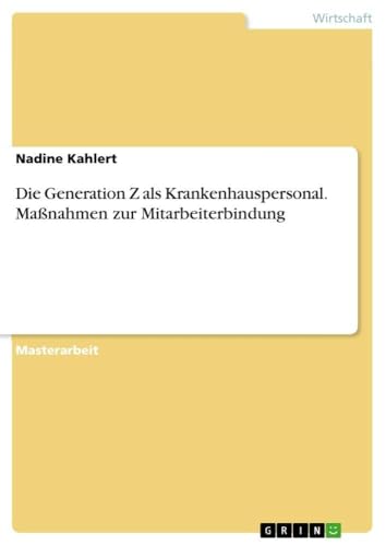 Die Generation Z als Krankenhauspersonal. Maßnahmen zur Mitarbeiterbindung (German Edition)