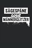 Sägespäne sind Männerglitzer Notizbuch (liniert) Handwerker Schreiner