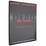 Dead or Alive : The Choice Is Yours - The Definitive Self-Protection Handbook