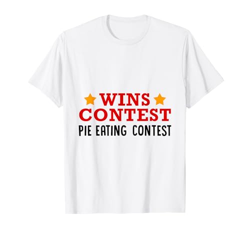 Win Contest Pie Eating Contest - Funny Pie T Shirt T-Shirt