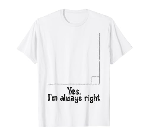 Yes I'm Always Right Graphique humoristique pour enseignant de mathématiques T-Shirt