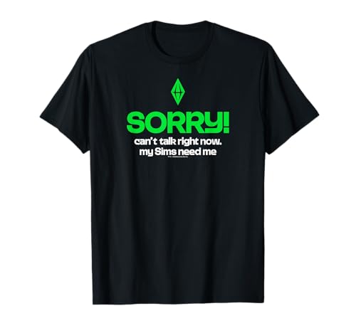 The Sims Sorry Can't Talk My Sims Need Me Funny Video Game T-Shirt