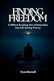 Finding Freedom: A Biblical Roadmap Out of Immorality Into Life-Giving Victory