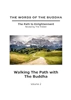 The Words of The Buddha - Walking The Path with The Buddha - (Volume 2) (The Words of The Buddha - The Path to Enlightenment - Revealing The Hidden) B0986BFP8G Book Cover