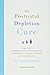 The Postnatal Depletion Cure: A Complete Guide to Rebuilding Your Health and Reclaiming Your Energy for Mothers of Newborns, Toddlers, and Young Children