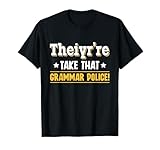 Theiyr’re Take That Grammar Police English Grammar Teacher T-Shirt