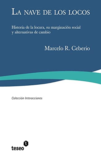 La nave de los locos: Historia de la locura, su marginación social y alternativas de cambio