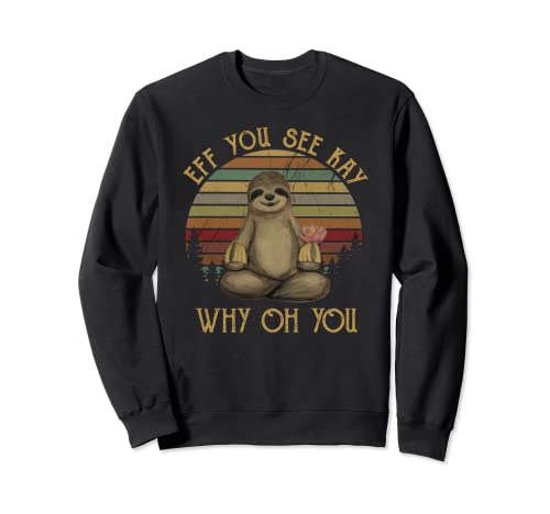 Eff You See Kay Why Oh You Funny Vintage Perezoso Amante Yoga Sudadera