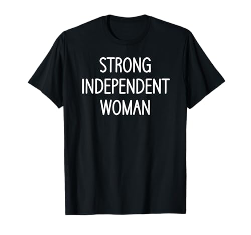 Strong Independent Woman, Funny, Jokes, Sarcastic Sayings T-Shirt